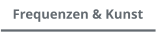 Frequenzen & Kunst